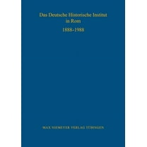 Bibliothek Des Deutschen Historischen In Das Deutsche Historische Institut in Rom 1888-1988, Book 70, (Hardcover)