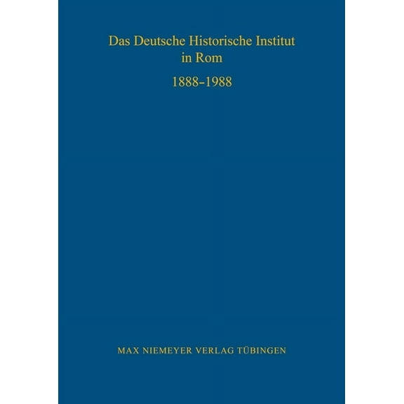 Bibliothek Des Deutschen Historischen In Das Deutsche Historische Institut in Rom 1888-1988, Book 70, (Hardcover)