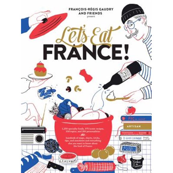 Pre-Owned Let's Eat France!: 1,250 specialty foods, 375 iconic recipes, 350 topics, 260 personalities, plus hundreds of maps, charts, tricks, tips, and ... you want to Paperback