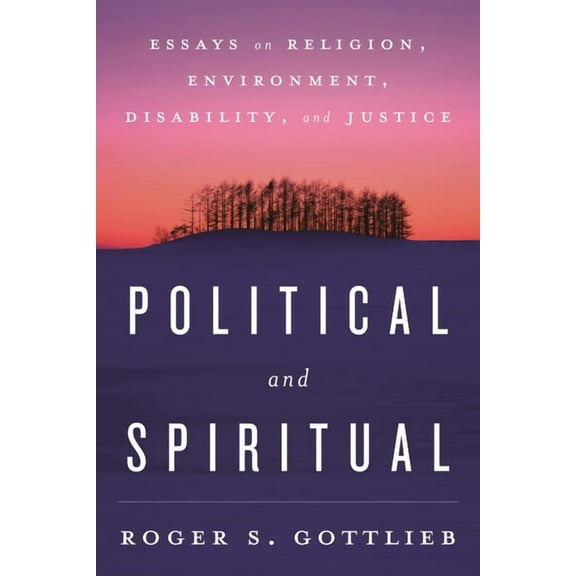 Political and Spiritual : Essays on Religion, Environment, Disability, and Justice (Hardcover)