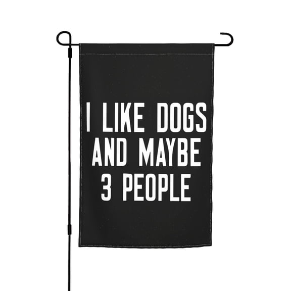 I Like Dogs And Maybe 3 People Garden Flag 12x18 Inch Indoor Balcony Courtyard Outdoor Decorative Flag