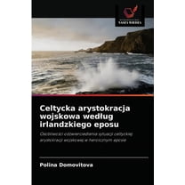 Celtycka arystokracja wojskowa wedlug irlandzkiego eposu (Paperback)