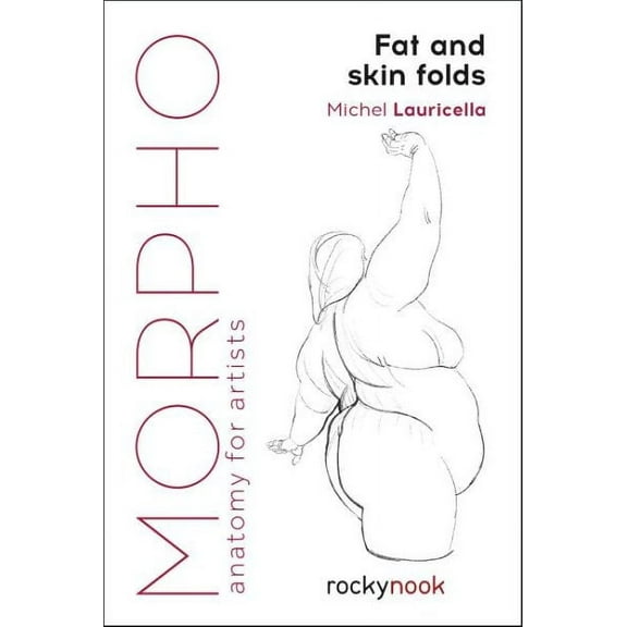 Morpho: Anatomy for Artists: Morpho: Fat and Skin Folds: Anatomy for Artists (Paperback)