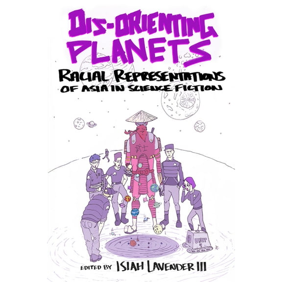 Dis-Orienting Planets: Racial Representations of Asia in Science Fiction, (Paperback)