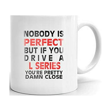 

Nobody s Perfect Except L SERIES Drive Coffee Tea Ceramic Mug Office Work Cup Gift 11 oz