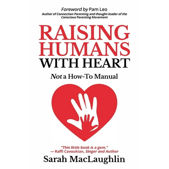 Raising Humans with Heart: Not A How To Manual, (Paperback)