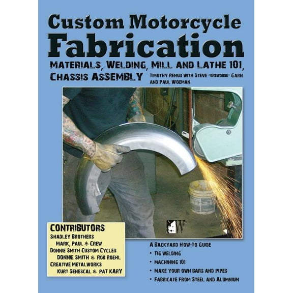 Custom Motorcycle Fabrication: Materials, Welding, Mill and Lathe, Frame Construction, (Hardcover)