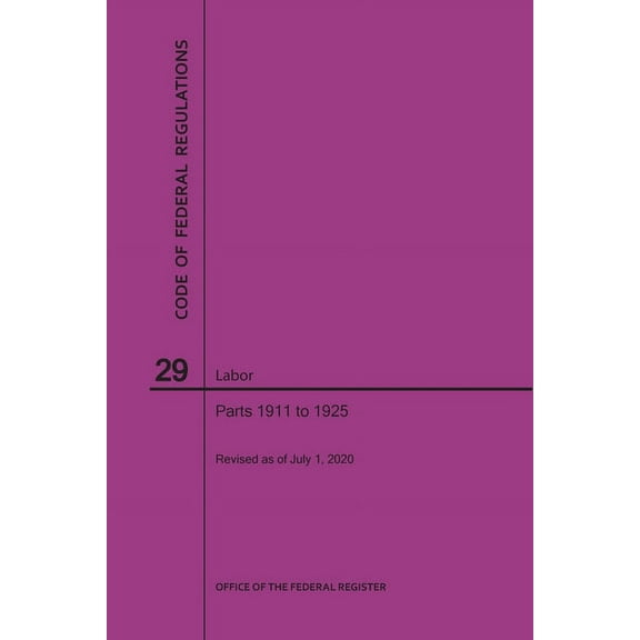 Code of Federal Regulations Title 29, Labor, Parts 1911-1925, 2020 (Paperback)