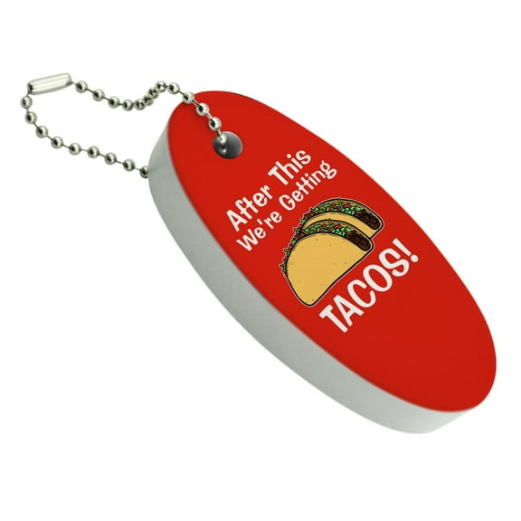 After this We're Getting Tacos Floating Foam Keychain Fishing Boat Buoy Key Float