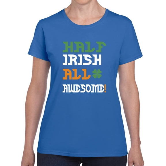 St Patrick's Day Half Irish All Awesome Graphic Women Royal Blue T-Shirt, Female Medium