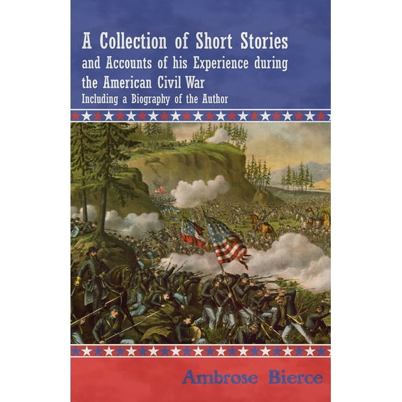A Collection of Short Stories and Accounts of His Experience During the American Civil War - Including a Biography of th, (Paperback)