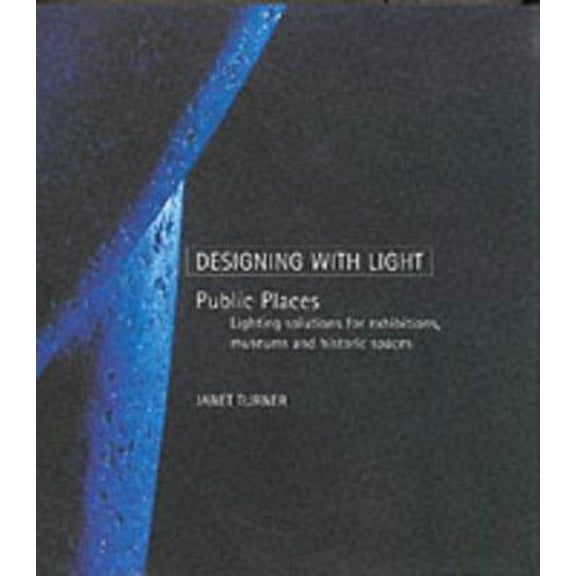Pre-Owned Public Spaces: Lighting Solutions for Exhibitions, Museums and Historic Spaces (Hardcover) by Janet Turner