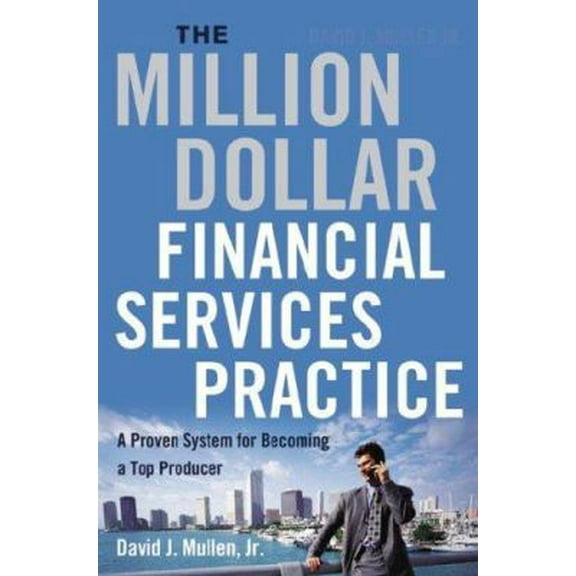 Pre-Owned The Million-Dollar Financial Services Practice: A Proven System for Becoming a Top Producer (Hardcover) 0814480527 9780814480526