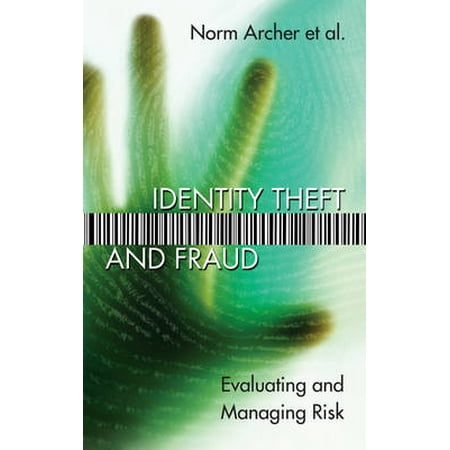 Identity Theft And Fraud: Evaluating And Managing