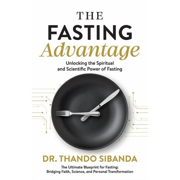 The Fasting Advantage: Unlocking the Spiritual and Scientific Power of Fasting, (Paperback)