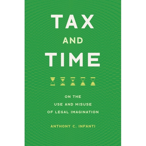 Tax and Time: On the Use and Misuse of Legal Imagination, (Hardcover)