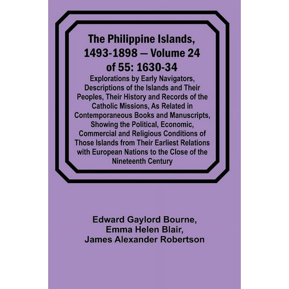 The Philippine Islands, 1493-1898 - Volume 24 of 55 1630-34 Explorations by Early Navigators, Descriptions of the Island, (Paperback)