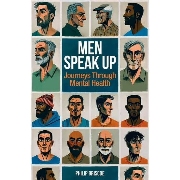 Men Speak Up: Journeys Through Mental Health, (Paperback)