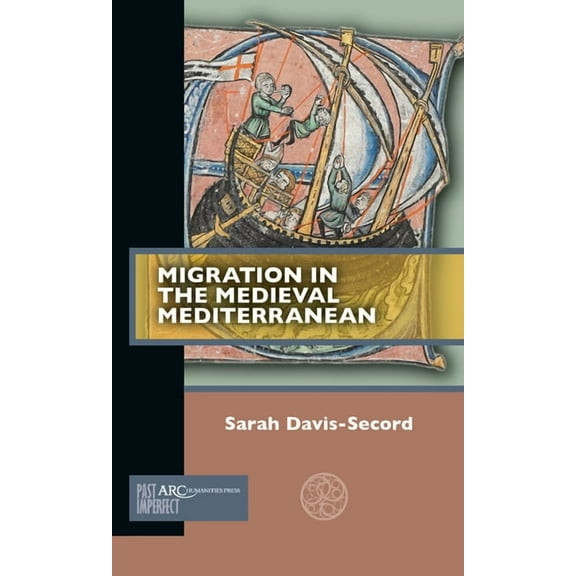Past Imperfect Migration in the Medieval Mediterranean, (Paperback)