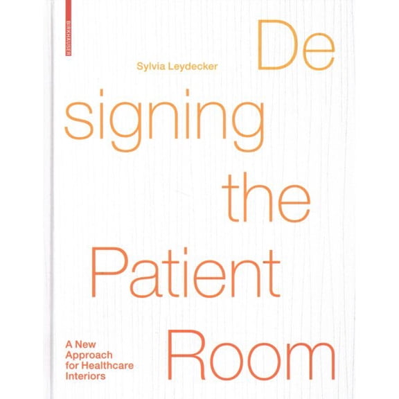 Designing the Patient Room : A New Approach to Healthcare Interiors