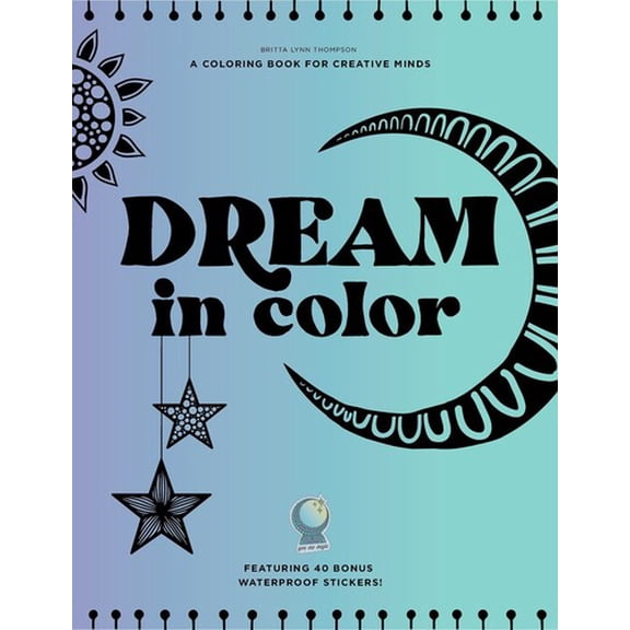 Dream in Color: A Coloring Book for Creative Minds (Featuring 40 Bonus Waterproof Stickers!)