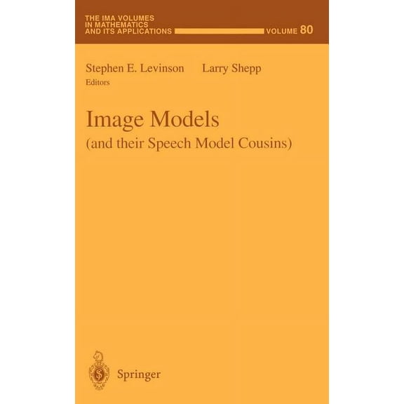 IMA Volumes in Mathematics and Its Appli Image Models (and Their Speech Model Cousins), Book 80, (Hardcover)