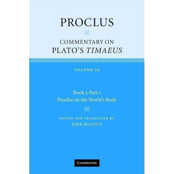 Proclus: Commentary on Plato's Timaeus Proclus: Commentary on Plato's Timaeus: Volume 3, Book 3, Part 1, Proclus on the World's Body, Book 3, (Hardcover)