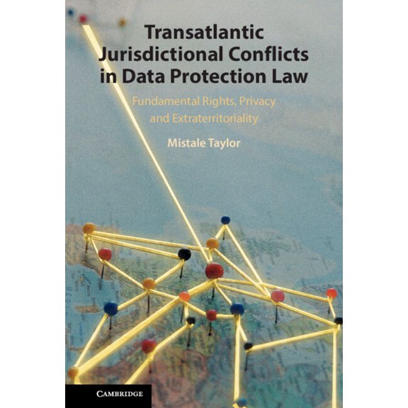Transatlantic Jurisdictional Conflicts in Data Protection Law: Fundamental Rights, Privacy and Extraterritoriality, (Hardcover)