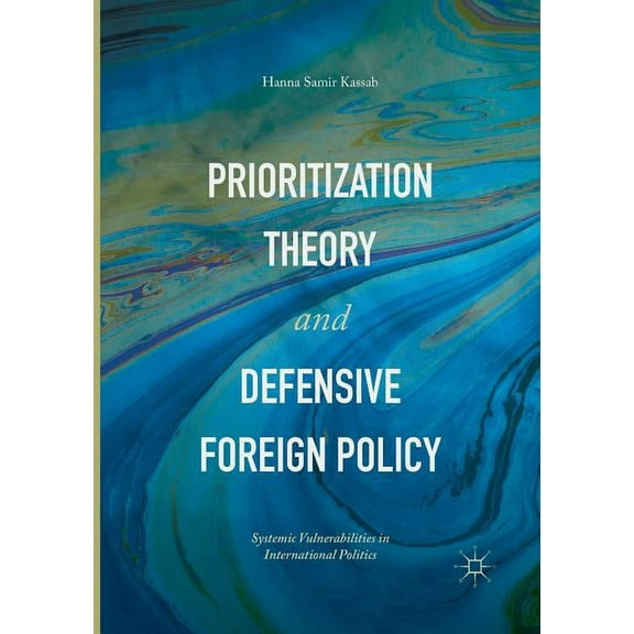 Prioritization Theory and Defensive Foreign Policy: Systemic Vulnerabilities in International Politics, (Paperback)