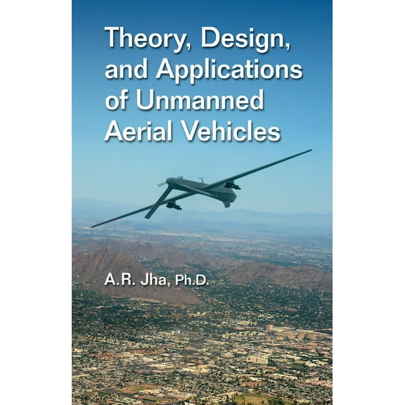 Theory, Design, and Applications of Unmanned Aerial Vehicles, (Paperback)
