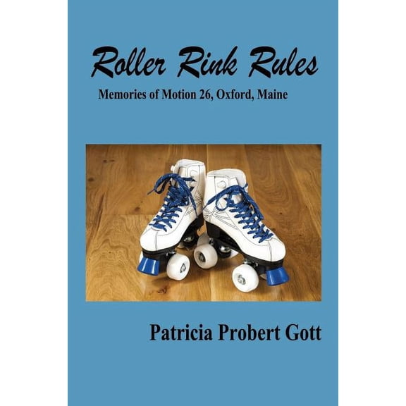 Roller Rink Rules: Memories of Motion 26, Oxford, Maine