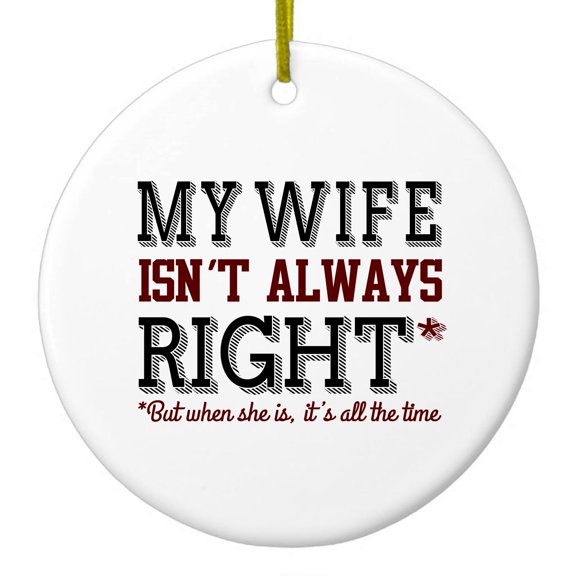 DistinctInk Hanging Ceramic Christmass Tree Ornament with Gold String - Great Gift / Present - 2 3/4 inch diameter - My Wife Isn't Always Right.