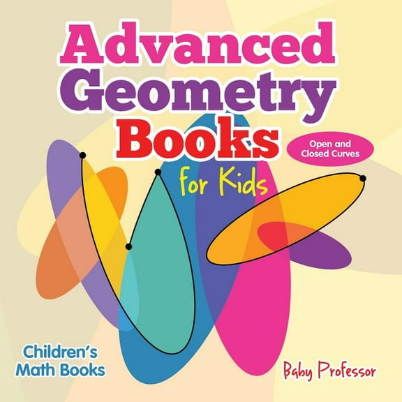 Advanced Geometry Books for Kids - Open and Closed Curves Children's Math Books (Paperback)