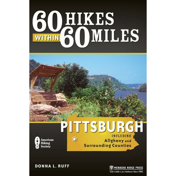 60 Hikes Within 60 Miles 60 Hikes Within 60 Miles: Pittsburgh: Including Allegheny and Surrounding Counties, (Paperback)