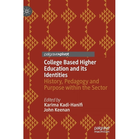 College Based Higher Education and Its Identities: History, Pedagogy and Purpose Within the Sector, (Hardcover)