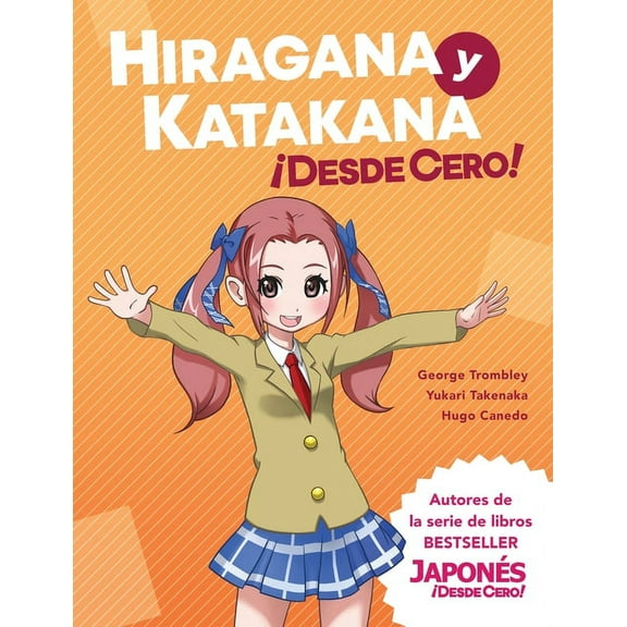 Hiragana y Katakana ¡Desde Cero!: Métodos Probados para Aprender los Sistemas Japoneses Hiragana y Katakana con Ejercicios Integrados y Hoja de Respue -- George Trombley