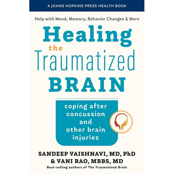 Johns Hopkins Press Health Books (Paperb Healing the Traumatized Brain: Coping After Concussion and Other Brain Injuries, (Hardcover)