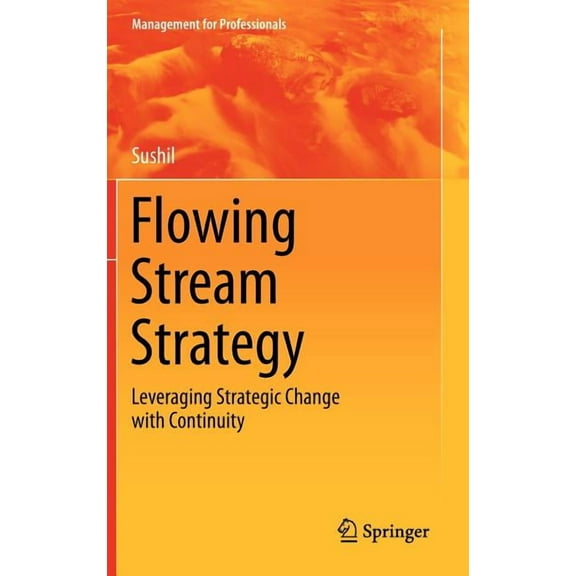 Management for Professionals Flowing Stream Strategy: Leveraging Strategic Change with Continuity, (Hardcover)