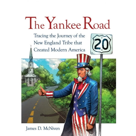 The Yankee Road: Tracing the Journey of the New England Tribe That Created Modern America -