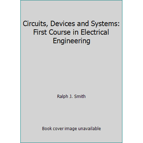 Pre-Owned Circuits, Devices and Systems: First Course in Electrical Engineering (Hardcover) 0471801682 9780471801689