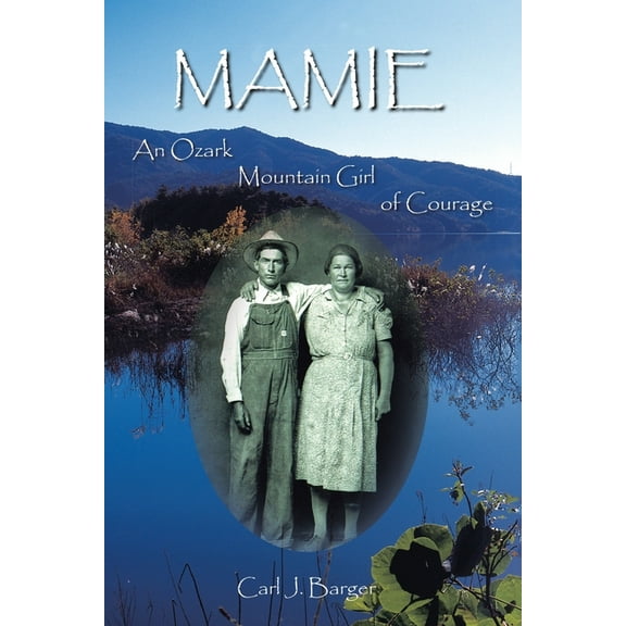 Mamie: An Ozark Mountain Girl of Courage, (Paperback)
