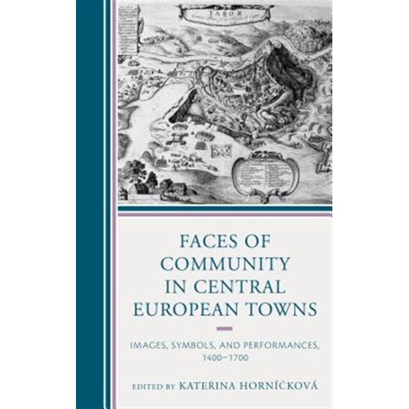 Pre-Owned Faces of Community in Central European Towns: Images, Symbols, and Performances, 1400-1700, (Hardcover)