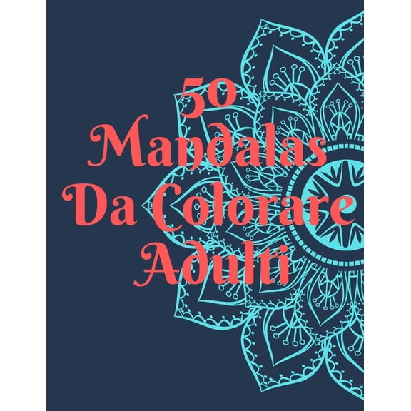 50 Mandalas Da Colorare Adulti: libro da colorare 50 Mandalas Animali e fiori Antistress (Paperback)