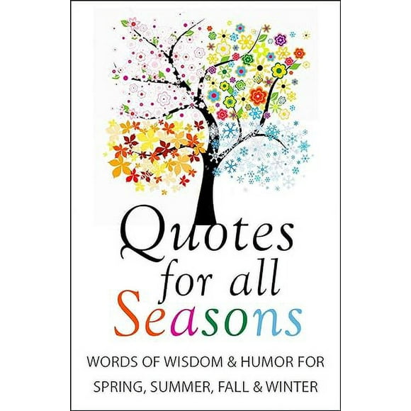 Quotes for All Seasons: Words of Wisdom and Humor for Spring, Summer, Fall and Winter