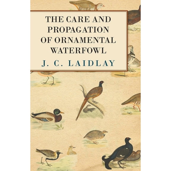 The Care and Propagation of Ornamental Waterfowl, (Paperback)