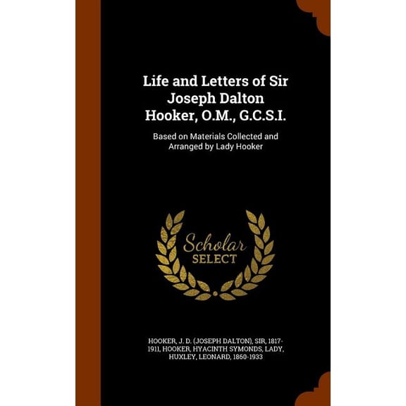 Life and Letters of Sir Joseph Dalton Hooker, O.M., G.C.S.I. : Based on Materials Collected and Arranged by Lady Hooker (Hardcover)