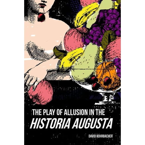 Wisconsin Studies in Classics The Play of Allusion in the Historia Augusta, (Paperback)