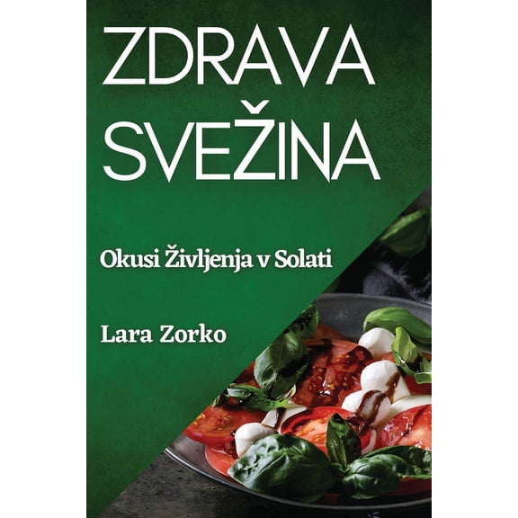 Zdrava Svezina: Okusi Zivljenja v Solati, (Paperback)