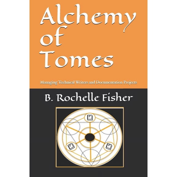 Alchemy of Tomes: Managing Technical Writers and Documentation Projects (Paperback)