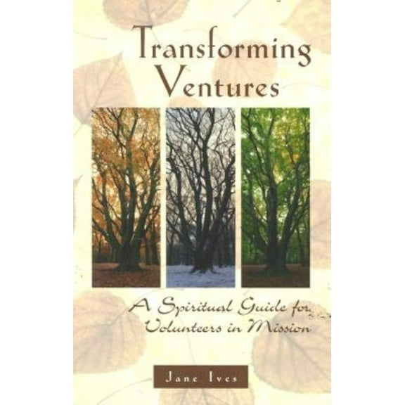 Transforming Ventures: A Spiritual Guide for Volunteers in Mission, (Paperback)